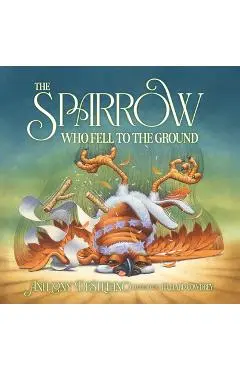 The Sparrow Who Fell to the Ground - Anthony Destefano