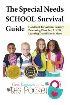 The Special Needs School Survival Guide: Handbook for Autism, Sensory Processing Disorder, ADHD, Learning Disabilities & More!, Paperback/Cara Koscinski
