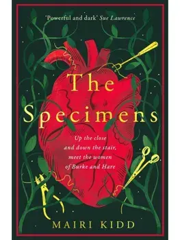 The Specimens. A bold retelling of Burke and Hare’s crimes from the women closest to the gruesome truth, Paperback/Mairi Kidd