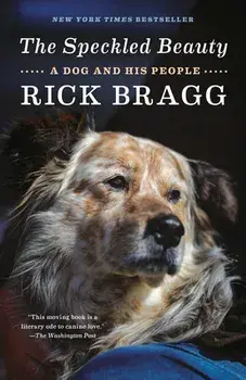 The Speckled Beauty: A Dog and His People, Paperback/Rick Bragg