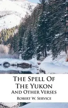 The Spell Of The Yukon And Other Verses, Hardcover/Robert W. Service