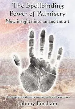 The Spellbinding Power of Palmistry: New Insights Into an Ancient Art, Paperback/Johnny Fincham