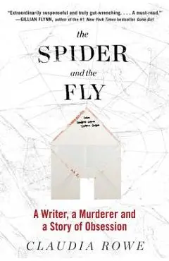 The Spider and the Fly: A Writer, a Murderer, and a Story of Obsession - Claudia Rowe