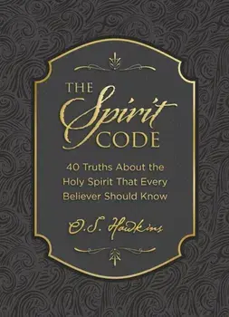 The Spirit Code. 40 Truths About the Holy Spirit That Every Believer Should Know, Hardback/O. S. Hawkins