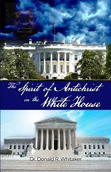 The Spirit of Antichrist in the White House, Paperback/Donald R. Whitaker