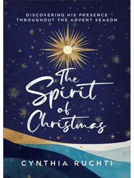 The Spirit of Christmas. Discovering His Presence Throughout the Advent Season, Paperback/Cynthia Ruchti