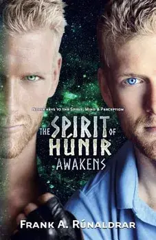 The Spirit of Hunir Awakens (Part 1): Norse Keys to the Spirit, Mind and Perception, Paperback/Frank a. Runaldrar