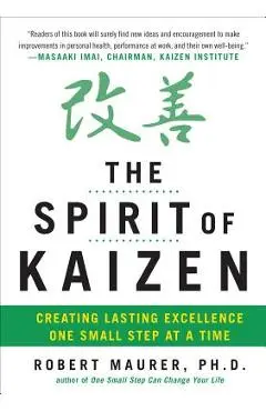 The Spirit of Kaizen: Creating Lasting Excellence One Small Step at a Time - Robert Maurer