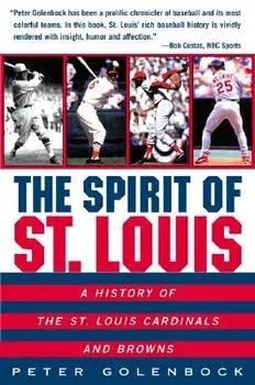 The Spirit of St. Louis: A History of the St. Louis Cardinals and Browns, Paperback/Peter Golenbock