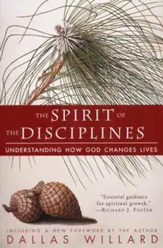 The Spirit of the Disciplines - Reissue: Understanding How God Changes Lives, Paperback/Dallas Willard