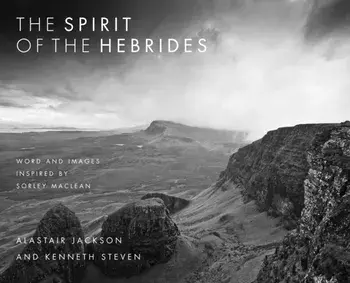 The Spirit of the Hebrides: Word and Images Inspired by Sorley MacLean, Paperback/Alastair Jackson
