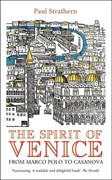 The Spirit of Venice. From Marco Polo to Casanova, Paperback/Paul Strathern