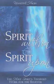 The Spirit Within & the Spirit Upon, Paperback/Kenneth E. Hagin
