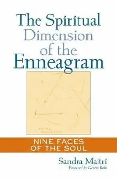 The Spiritual Dimension of the Enneagram: Nine Faces of the Soul - Sandra Maitri