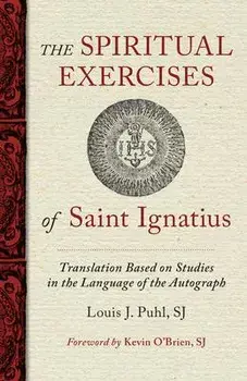 The Spiritual Exercises of St. Ignatius: Based on Studies in the Language of the Autograph, Paperback/Louis J. Puhl