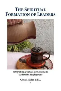 The Spiritual Formation of Leaders, Paperback/Chuck Miller