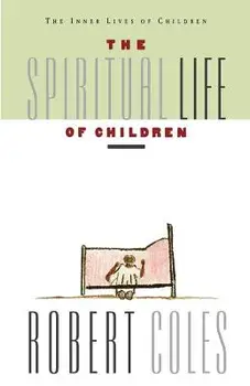 The Spiritual Life of Children, Paperback/Robert Coles