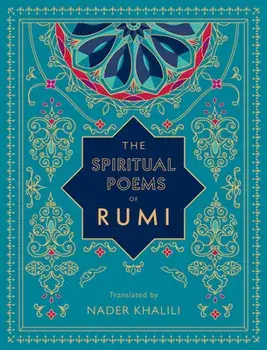 The Spiritual Poems of Rumi: Translated by Nader Khalili, Hardcover/***
