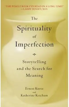 The Spirituality of Imperfection: Storytelling and the Search for Meaning - Ernest Kurtz
