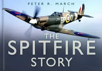 The Spitfire Story, Hardback/Peter R March