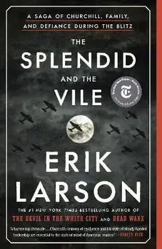 The Splendid and the Vile: A Saga of Churchill, Family, and Defiance During the Blitz, Paperback/Erik Larson