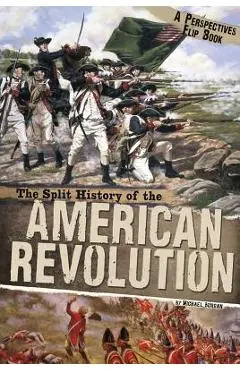 The Split History of the American Revolution - Michael Burgan