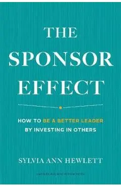 The Sponsor Effect: How to Be a Better Leader by Investing in Others - Sylvia Ann Hewlett