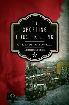 The Sporting House Killing: A Gilded Age Legal Thriller, Paperback/G. Reading Powell