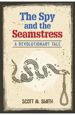 The Spy and the Seamstress - Scott M. Smith