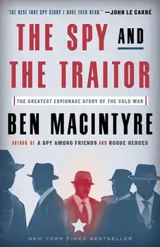 The Spy and the Traitor: The Greatest Espionage Story of the Cold War, Paperback/Ben Macintyre
