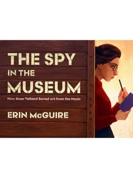 The Spy in the Museum. How Rose Valland Saved Art from the Nazis, Hardback/Erin McGuire