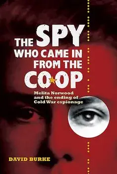 The Spy Who Came in from the Co-Op: Melita Norwood and the Ending of Cold War Espionage, Paperback/David Burke