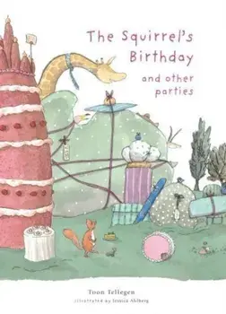 The Squirrel's Birthday and Other Parties. UK Edition, Hardback/Toon Tellegen