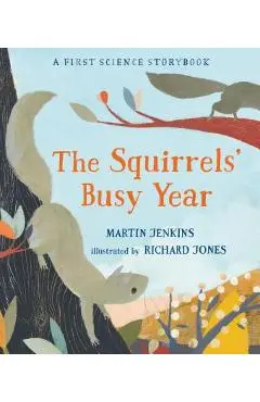 The Squirrels' Busy Year: A First Science Storybook - Martin Jenkins