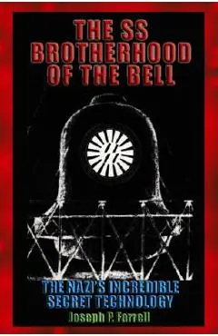 The SS Brotherhood of the Bell: Nasa's Nazis, Jfk, and Majic-12 - Joseph P. Farrell