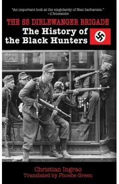 The SS Dirlewanger Brigade: The History of the Black Hunters - Christian Ingrao