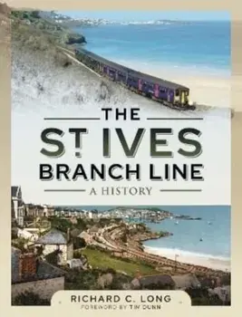 The St Ives Branch Line: A History, Hardback/Richard C Long