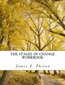 The Stages of Change Workbook: Practical Exercises For Personal Awareness and Change, Paperback/James E. Phelan