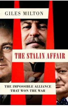 The Stalin Affair: The Impossible Alliance That Won the War - Giles Milton