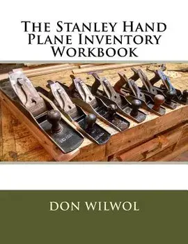 The Stanley Hand Plane Inventory Workbook, Paperback/Don Wilwol