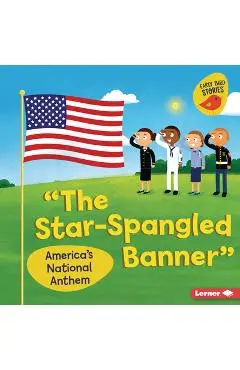 The Star-Spangled Banner: America's National Anthem - Martha E. H. Rustad