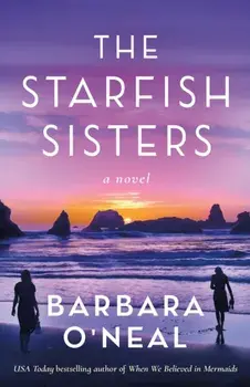 The Starfish Sisters. A Novel, Paperback/Barbara O'Neal