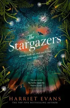 The Stargazers. The utterly engaging story of a house, a family, and the hidden secrets that change lives forever, Hardback/Harriet Evans