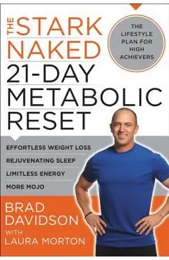 The Stark Naked 21-Day Metabolic Reset: Effortless Weight Loss, Rejuvenating Sleep, Limitless Energy, More Mojo - Brad Davidson