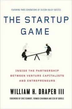 The Startup Game: Inside the Partnership Between Venture Capitalists and Entrepreneurs, Paperback/William H. Draper