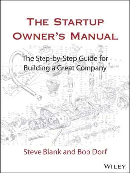 The Startup Owner's Manual: The Step-By-Step Guide for Building a Great Company, Hardcover/Steve Blank