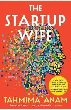 The Startup Wife - Tahmima Anam