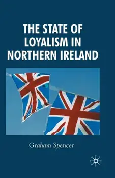The State of Loyalism in Northern Ireland. 1st ed. 2008, Paperback/G. Spencer