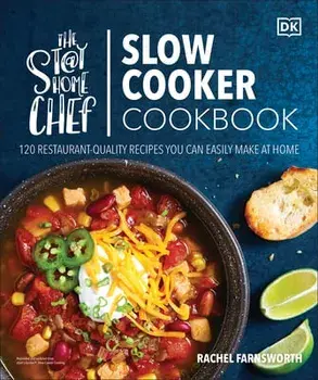 The Stay-At-Home Chef Slow Cooker Cookbook: 120 Restaurant-Quality Recipes You Can Easily Make at Home, Paperback/Rachel Farnsworth