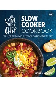 The Stay-At-Home Chef Slow Cooker Cookbook: 120 Restaurant-Quality Recipes You Can Easily Make at Home - Rachel Farnsworth